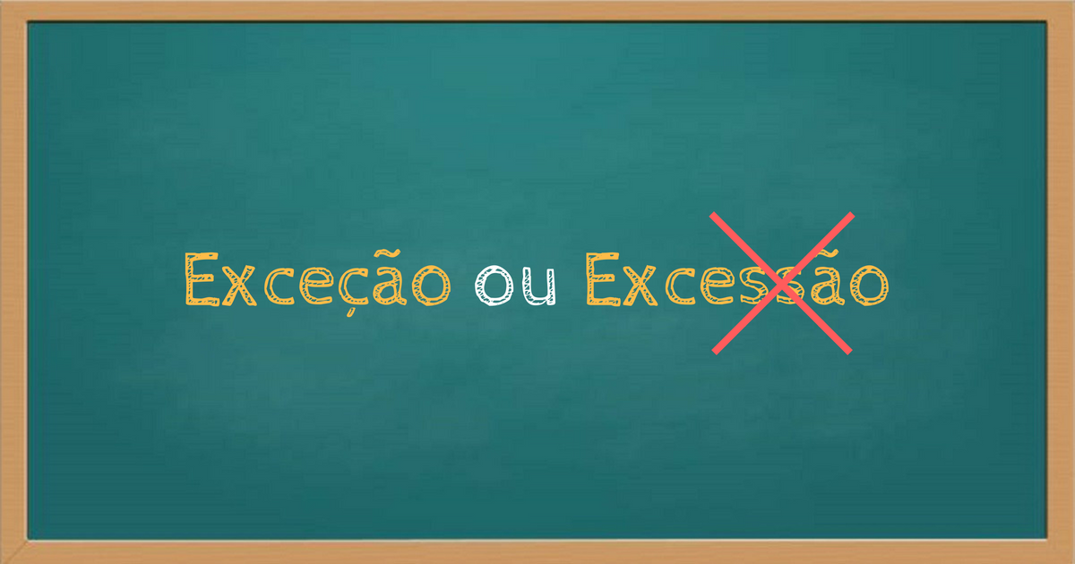 Exceção” ou “Excessão”?